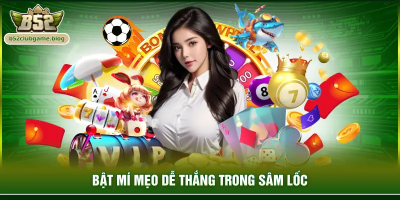 Bật mí mẹo dễ thắng trong sâm lốc
