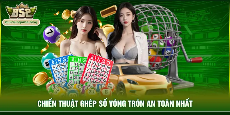 Chiến thuật ghép số vòng tròn an toàn nhất