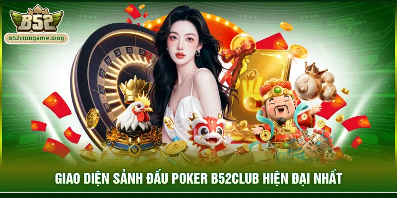 Giao diện sảnh đấu poker B52club hiện đại nhất