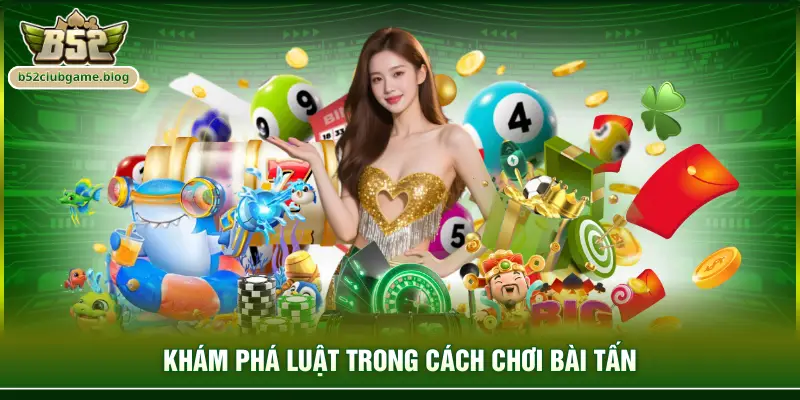 Khám phá luật trong cách chơi bài tấn