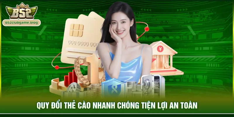 Quy đổi thẻ cào nhanh chóng tiện lợi an toàn
