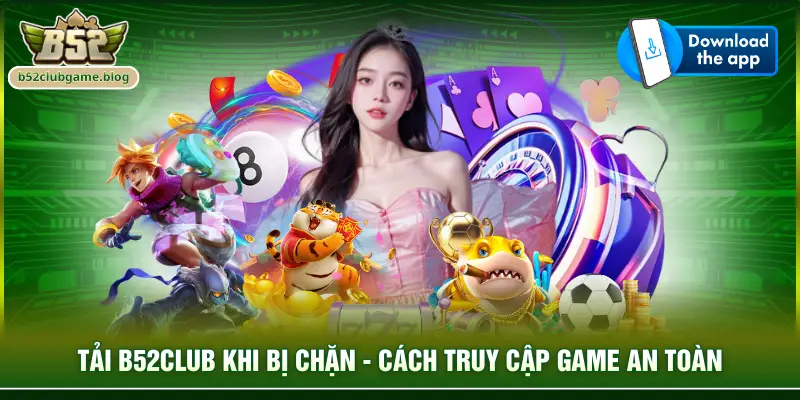 Tải B52club khi bị chặn