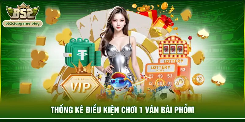 Thống kê điều kiện chơi 1 ván bài phỏm