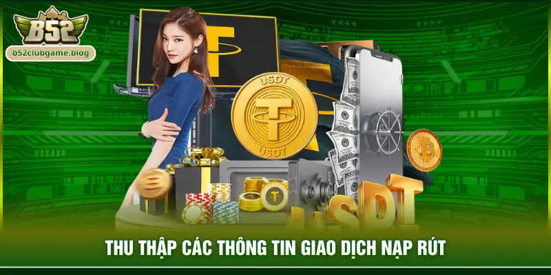 Thu thập các thông tin giao dịch nạp rút