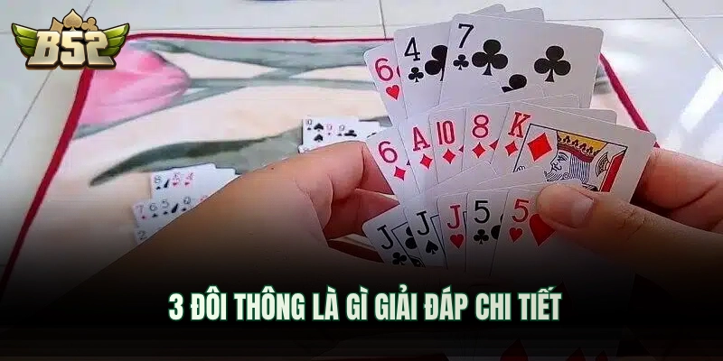 3 đôi thông là gì giải đáp chi tiết